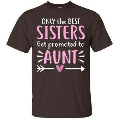 Aunt T-shirt Only The Best Sisters Get Promoted To Aunt Dark Chocolate