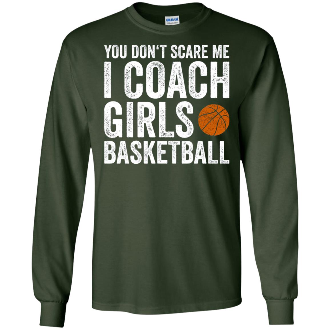 You Don_t Scare Me I Coach Girls Basketball T-shirt Forest Green