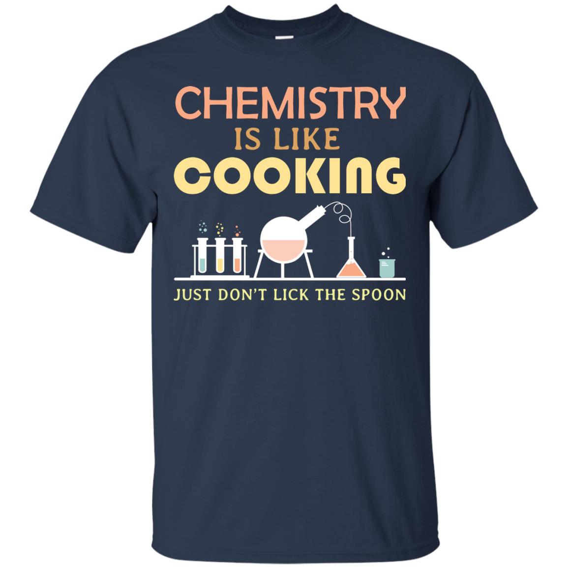 Chemistry Is Like Cooking Just Don't Lick The Spoon Shirt Navy