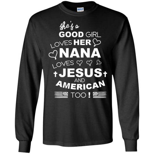 She Is A Good Girl Loves Her Nana Loves Jesus And American Too Shirt Black
