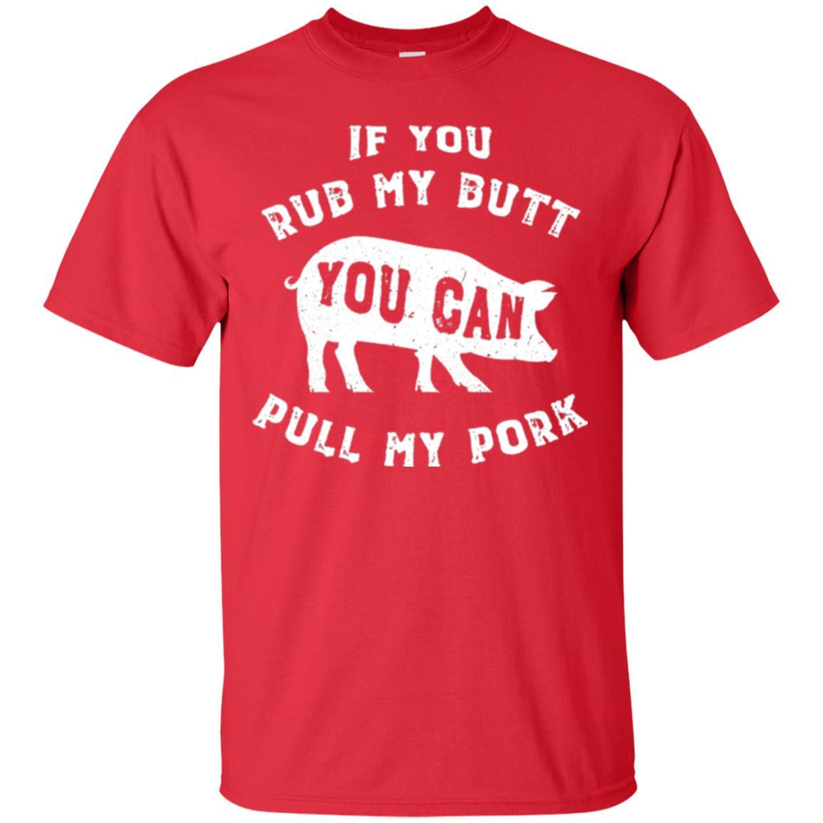 Pig Lover T-shirt If You Rub My Butt You Can Pull My Pork