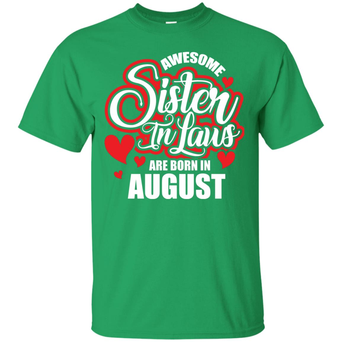 August T-shirt Awesome Sister In Laws Are Born In August Irish Green