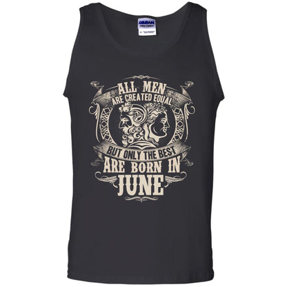 All Men Are Created Equal, But Only The Best Are Born In June T-shirt Black