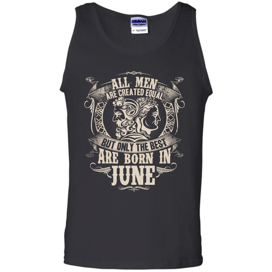 All Men Are Created Equal, But Only The Best Are Born In June T-shirt Black