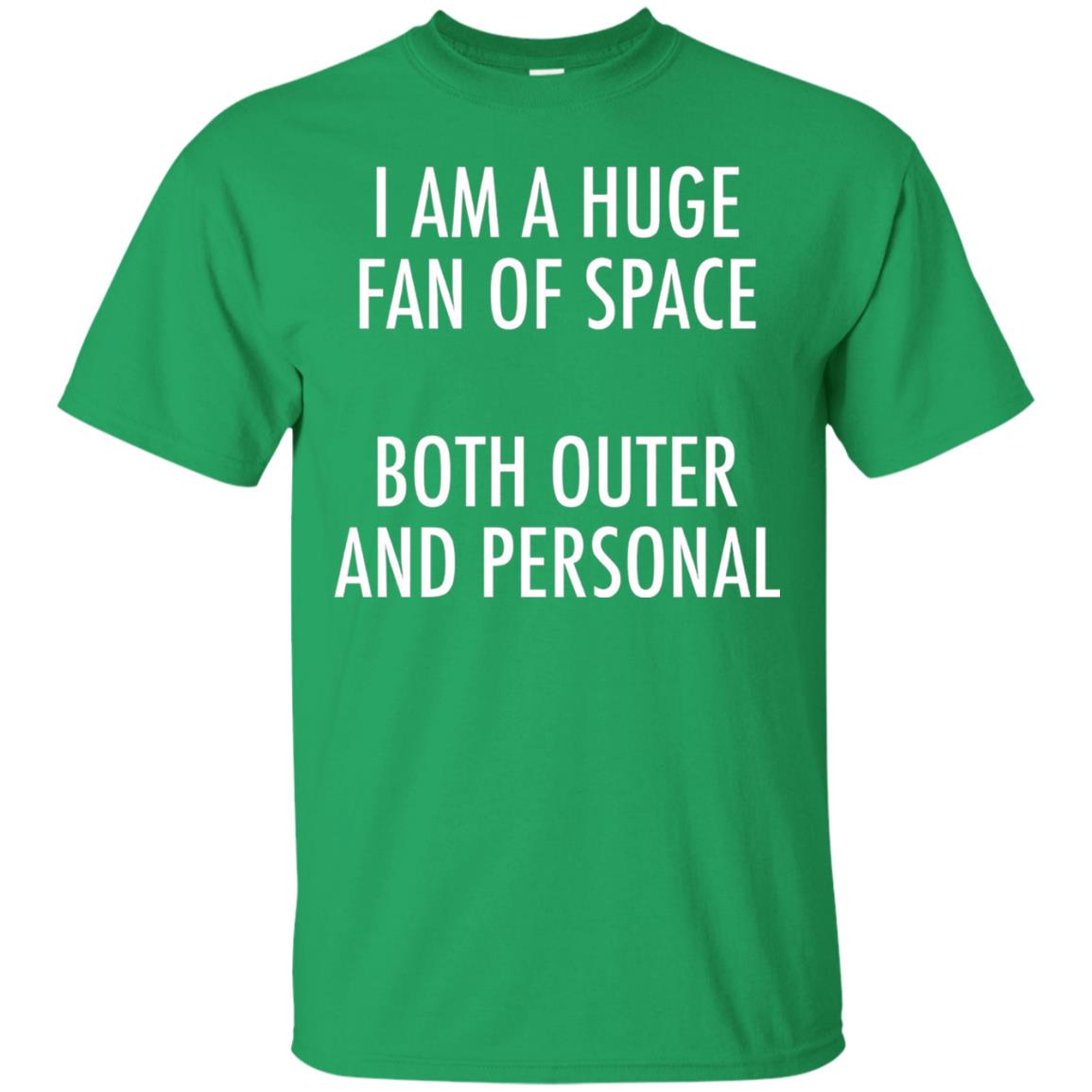 I Am A Huge Fan Of Space Both Outer And Personal T-shirt Irish Green