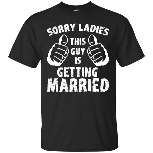 Sorry Ladies This Guy Is Getting Married T-shirt Black
