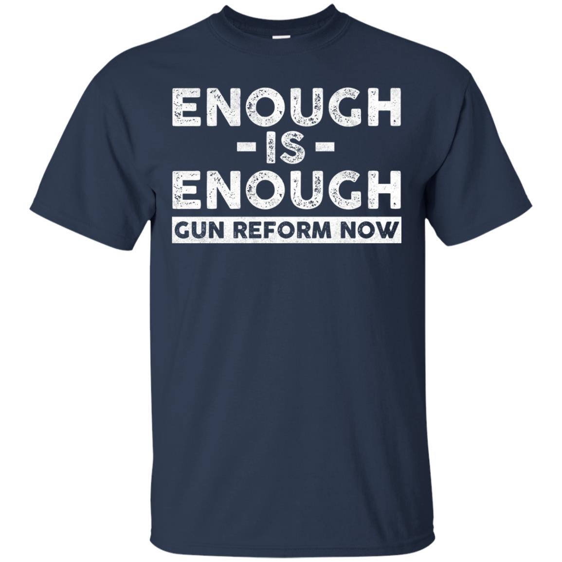 Enough Is Enough Gun Reform Now Gun Control T-shirt Navy