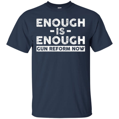 Enough Is Enough Gun Reform Now Gun Control T-shirt Navy