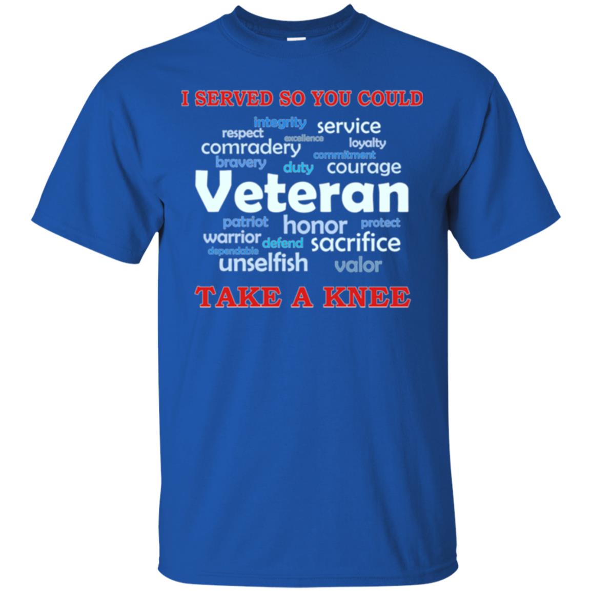 I Served So You Could Take A Knee Veteran Sacrifice T-shirt Royal