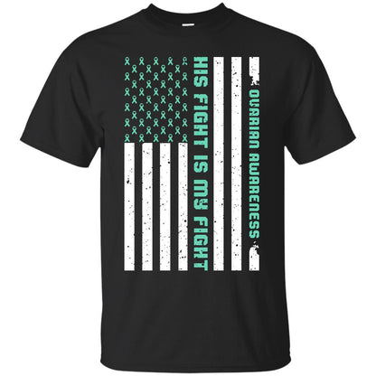 Ovarian Cancer Awareness His Fight Is My Fight Teal Ribbon Stars Flag Of Usa Shirt Black