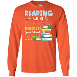 Reading Is A Ticket To Wherever You Want To Go Book Shirt