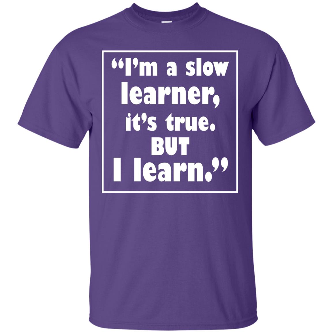 I’m A Slow Learner It’s True But I Learn Best Quote T-shirt Purple
