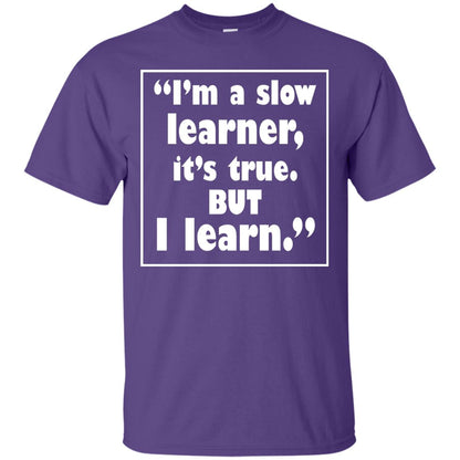 I’m A Slow Learner It’s True But I Learn Best Quote T-shirt Purple