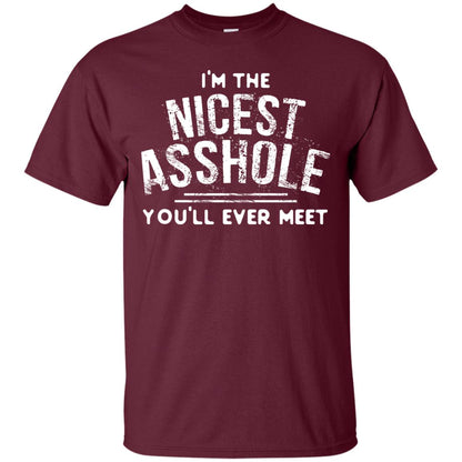 I_m The Nicest Asshole You_ll Ever Meet Shirt Maroon