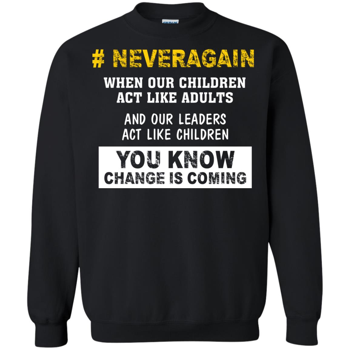 Neveragain When Our Children Act Like Adults And Our Leaders Act Like Children You Know Change Is Coming Gun Control T-shirt Black