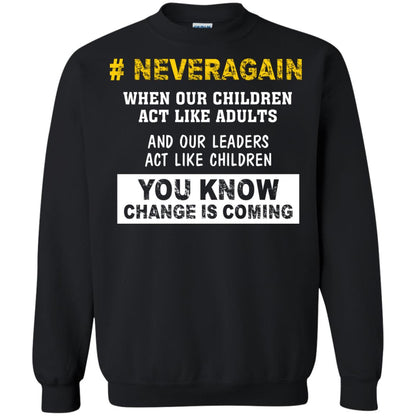Neveragain When Our Children Act Like Adults And Our Leaders Act Like Children You Know Change Is Coming Gun Control T-shirt Black