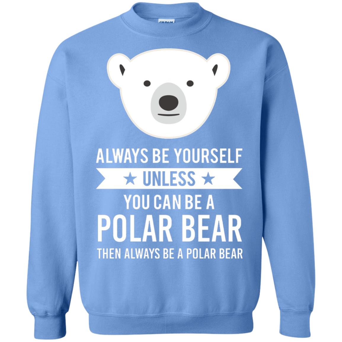 Always Be Yourself Unless You Can Be A Polar Bear T-shirt Carolina Blue