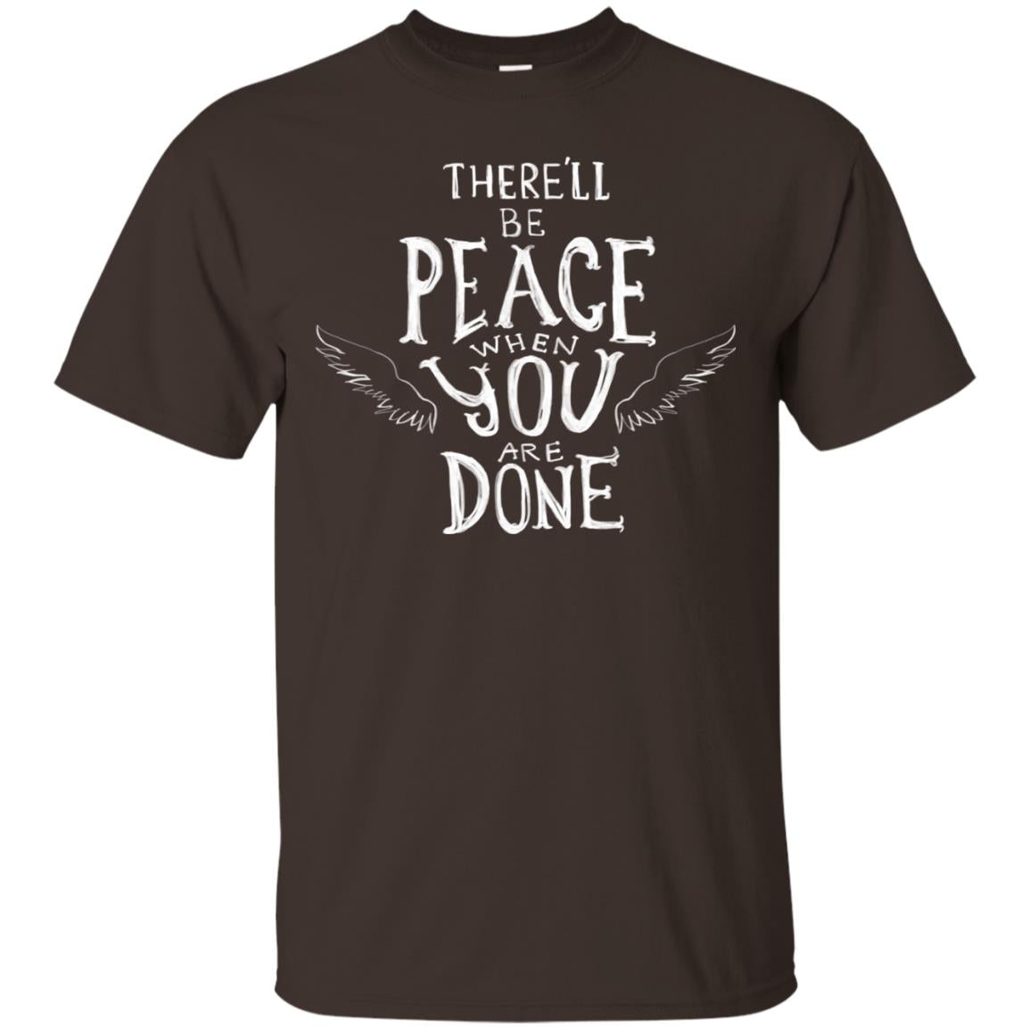 There Will Be Peace When You Are Done Wings Of Angle Heaven Shirt Dark Chocolate
