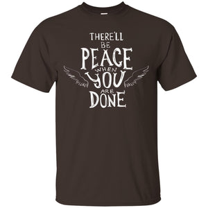 There Will Be Peace When You Are Done Wings Of Angle Heaven Shirt
