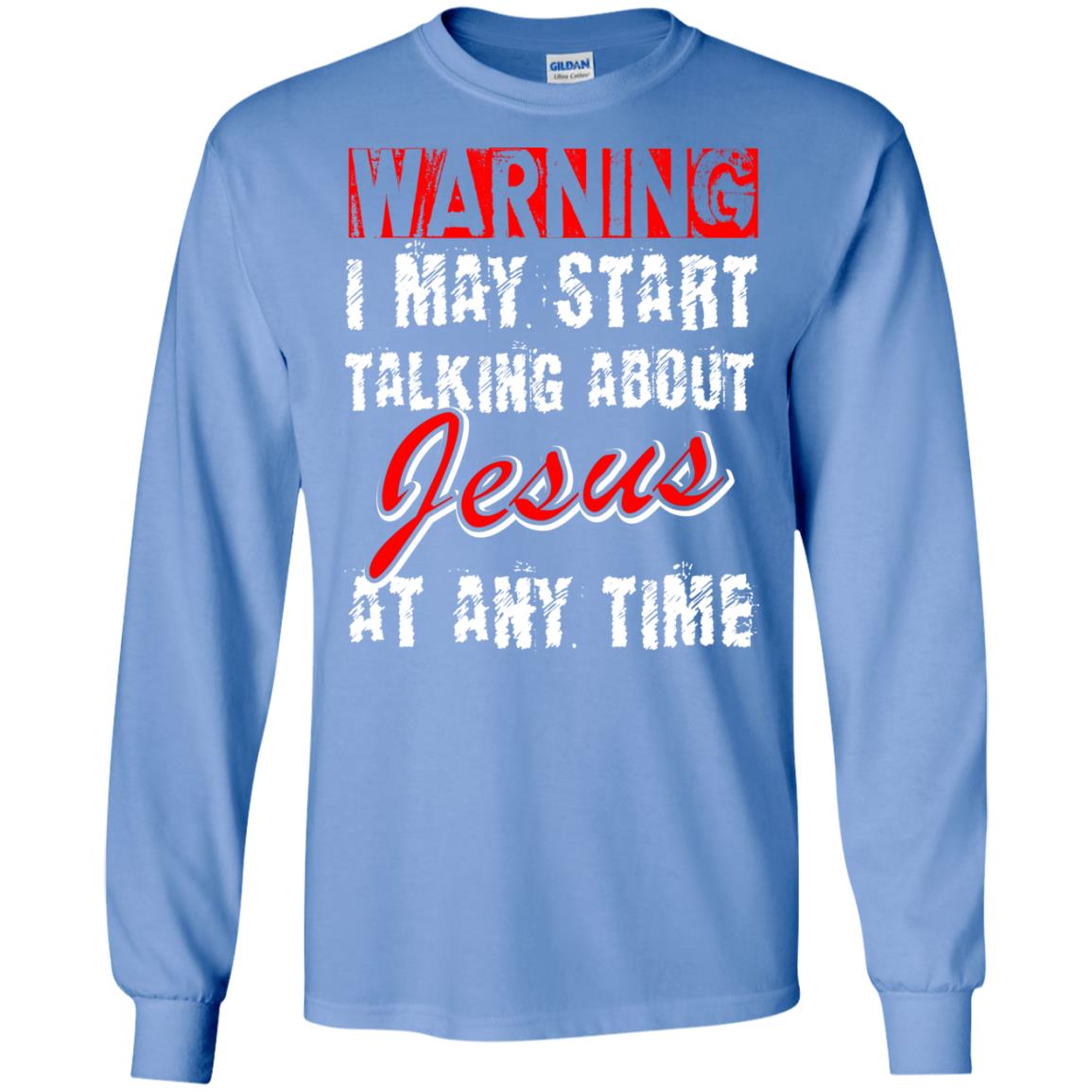 Christian T-shirt Warning I May Start Talking About Jesus At Any Time Carolina Blue