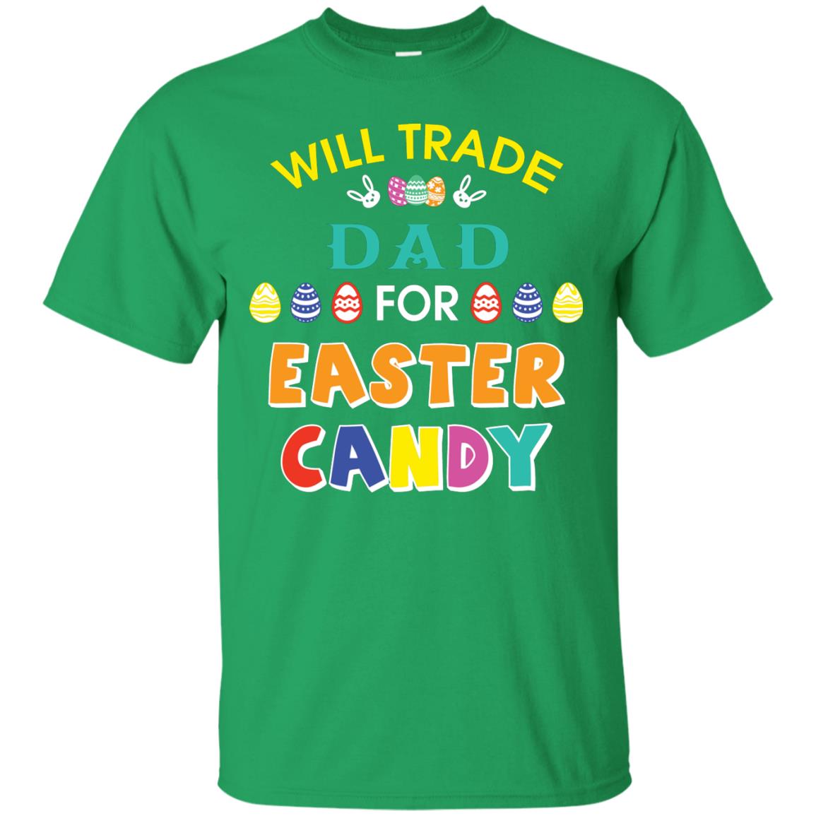 Will Trade Dad For Easter Candy Family T-shirt T-shirt For Easter Holiday Irish Green