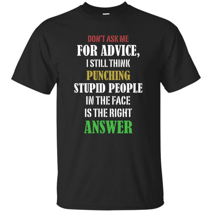 Dont Asking Me For Advice I Still Think Punching Stupid People In The Face Is The Right Answer Black