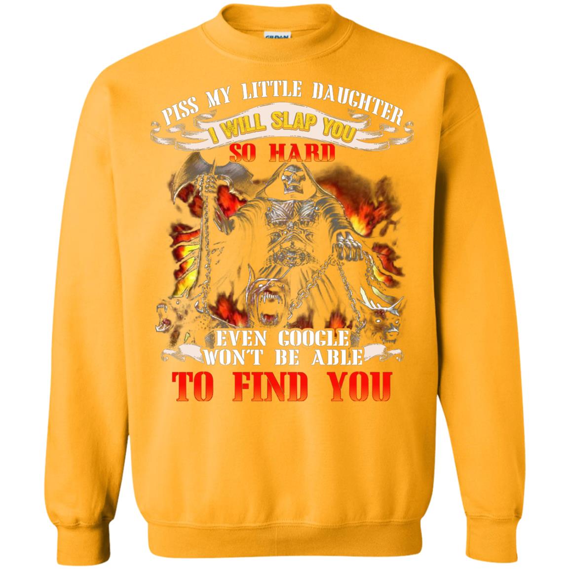 Piss My Little Daughter I Will Slap You So Hard Daddy Shirt Gold