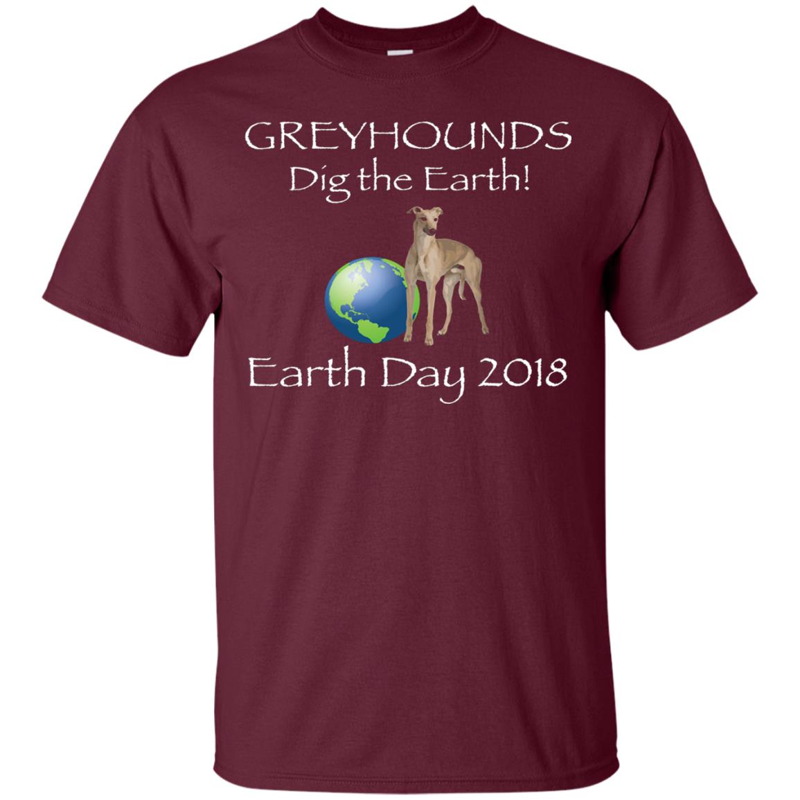 Greyhound Dig The Earth Earth Day Awareness 2018 T-shirt Maroon