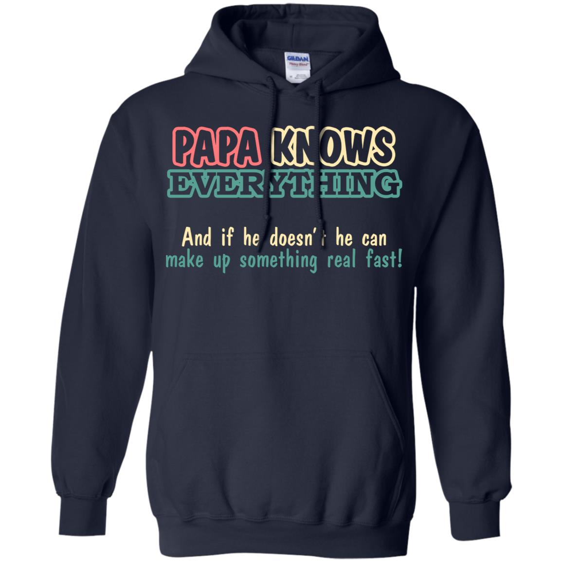 Papa Knows Everythingand If He Doesnt He Can Make Up Something Real Fast Shirt Navy