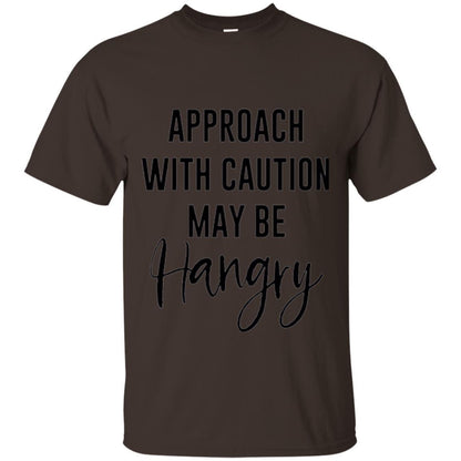 Approach With Caution Maybe Hangry T-shirt Dark Chocolate