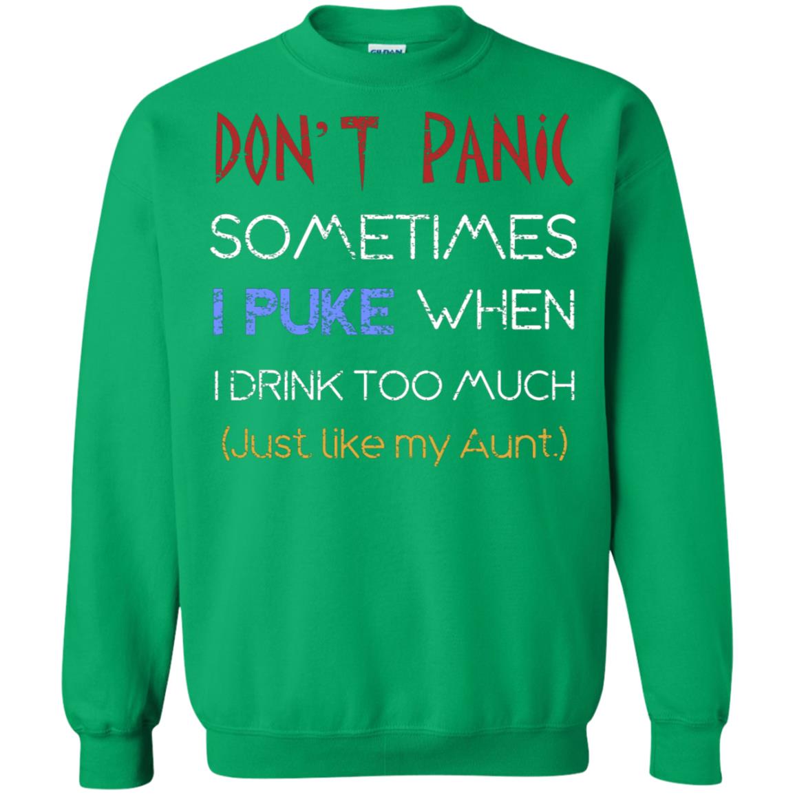 Dont I Panic Sometimes I Puke When I Drink Too Much Just Like My Aunt Shirt Irish Green
