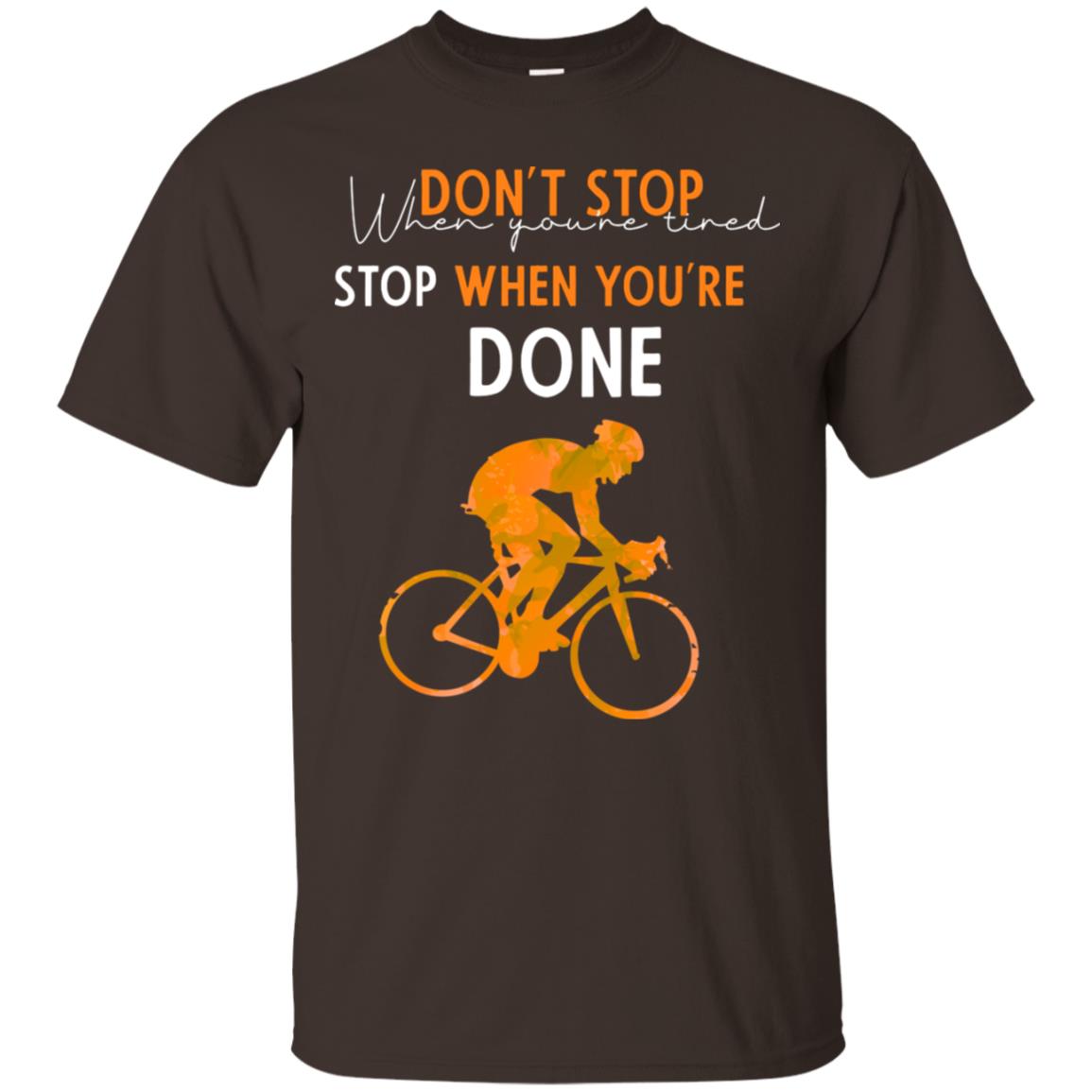 Dont Stop When You're Tired Stop When You Are Done Riding Shirt Dark Chocolate