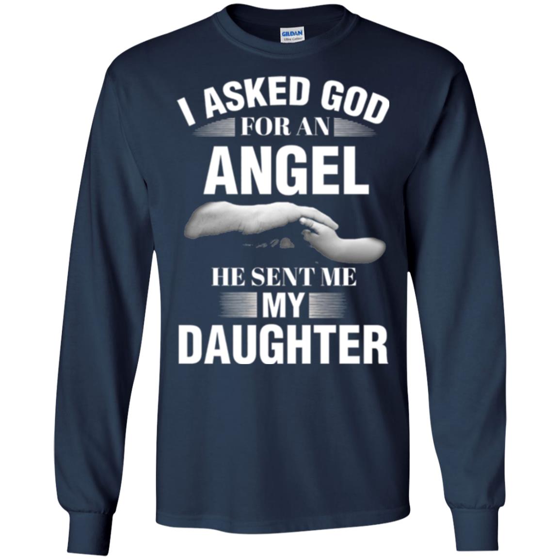 Fathers Day T-shirt I Asked God For An Angel He Sent Me My Daughter Navy