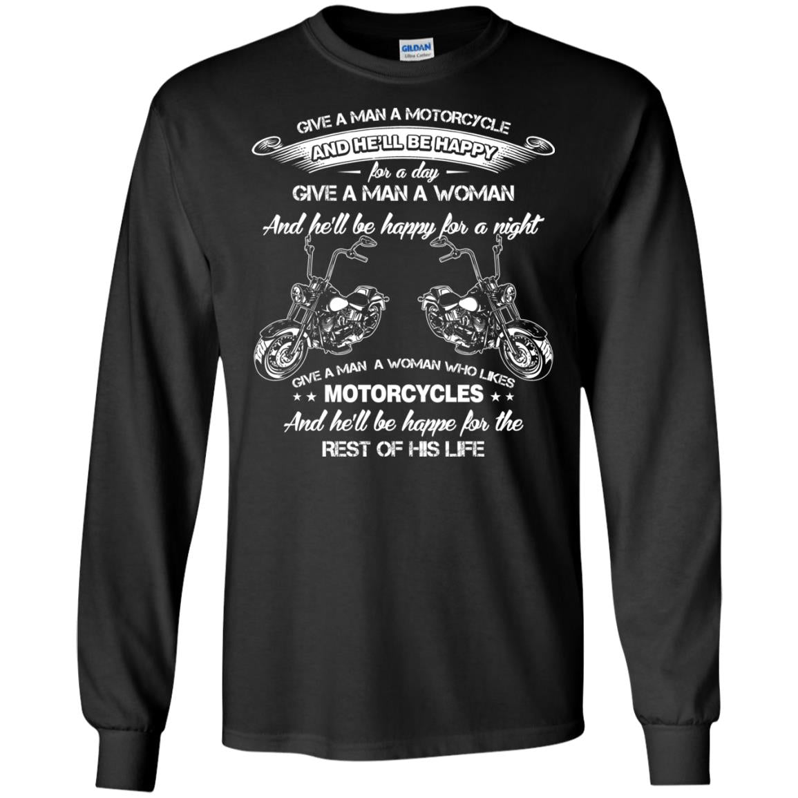 Give A Man A Motorcycle And He_ll Be Happy For A DayG240 Gildan LS Ultra Cotton T-Shirt