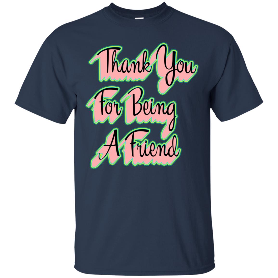 Thank You For Being A Friend Best Quote Shirt Navy