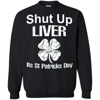 Shut Up Liver Saint Patrick_s Day T-shirt Black