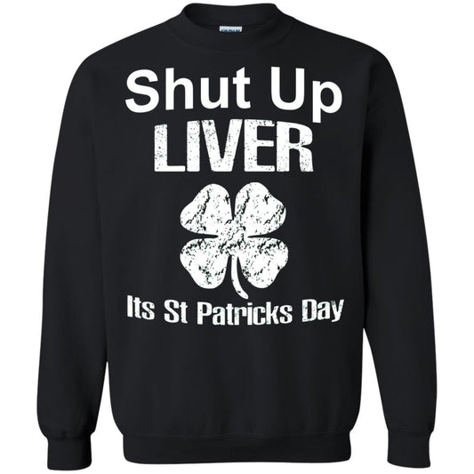 Shut Up Liver Saint Patrick_s Day T-shirt Black