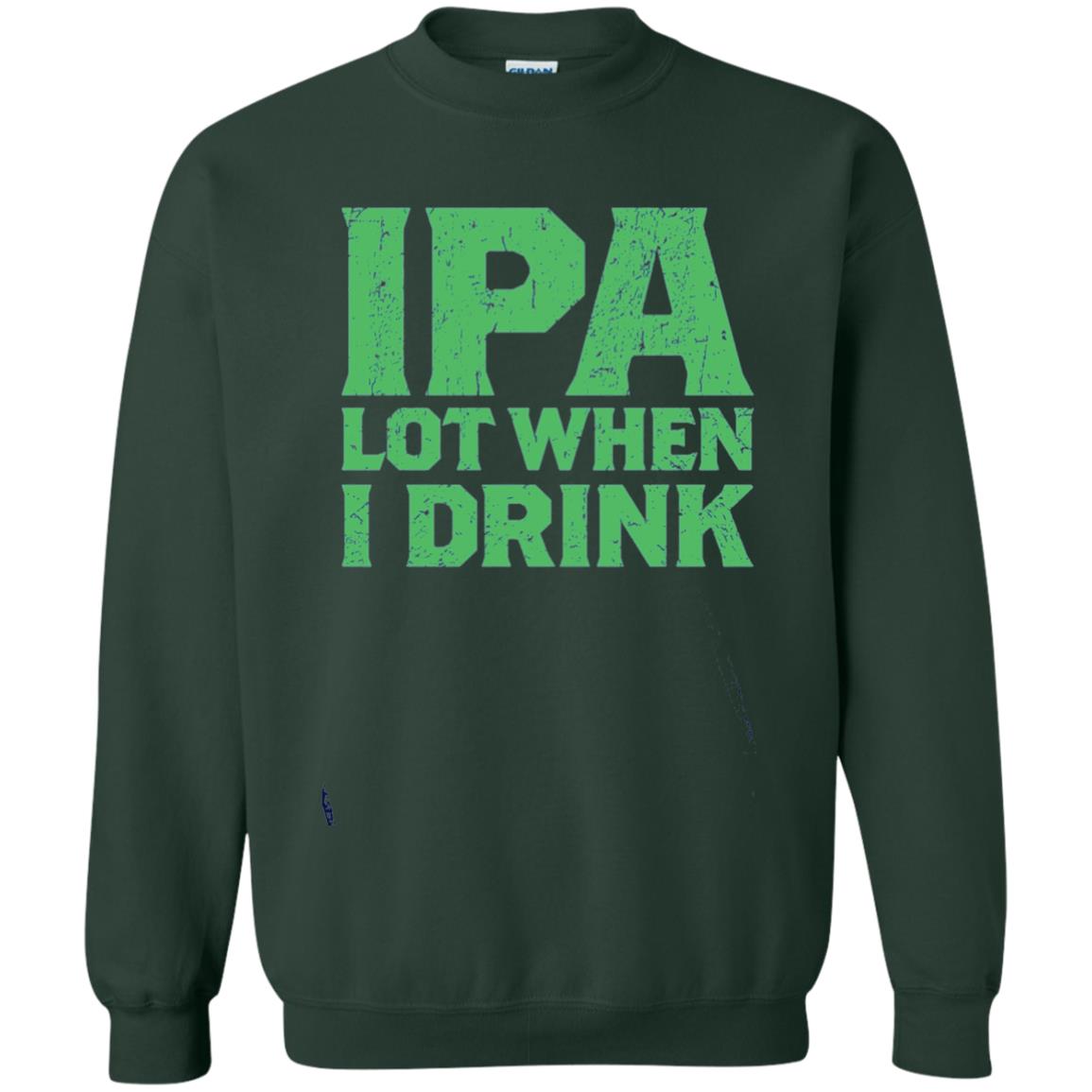 Ipa Lot When I Drink Funny Beer Love St Patrick_s Day T-shirt Forest Green