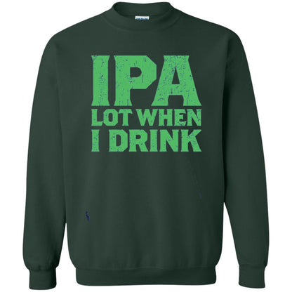 Ipa Lot When I Drink Funny Beer Love St Patrick_s Day T-shirt Forest Green
