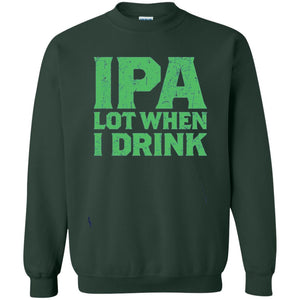 Ipa Lot When I Drink Funny Beer Love St Patrick_s Day T-shirt