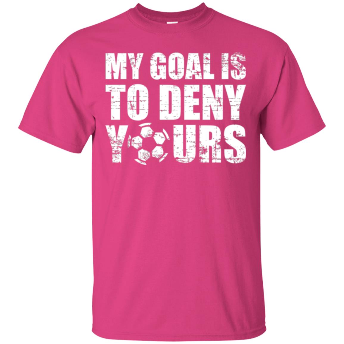 Goalkeeper Soccer T-shirt My Goal Is To Deny Yours Heliconia