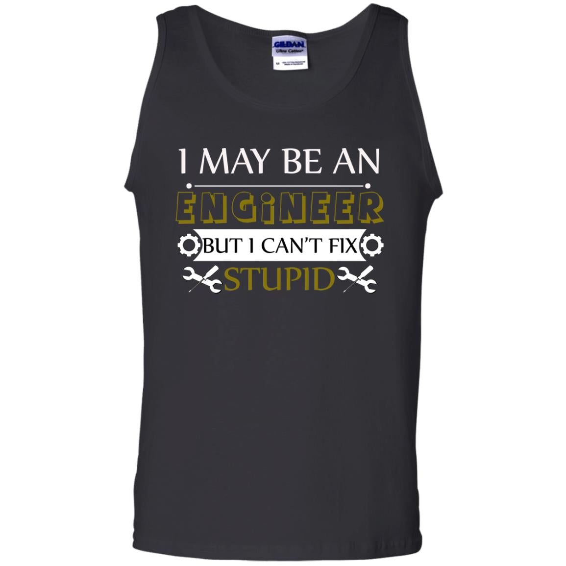 I May Be An Engineer But I Can't Fix Stupid Shirt Black