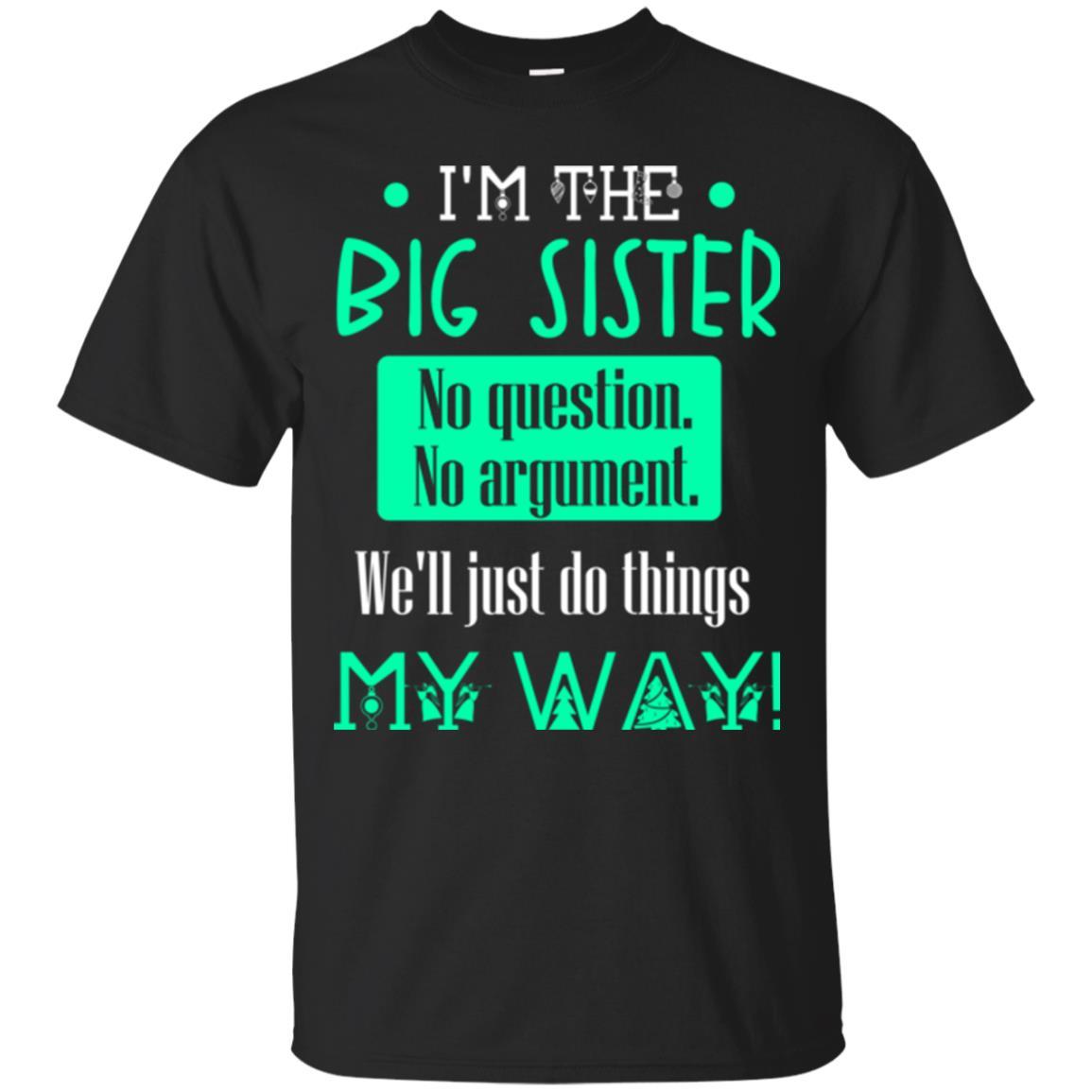 Sister T-shirt I'm The Big Sister No Question No Argument Black