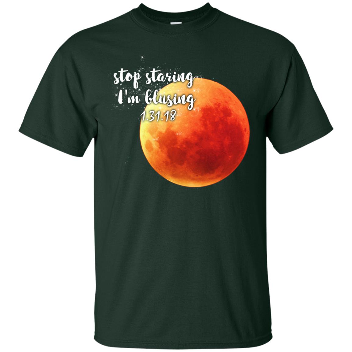 Blood Moon T-shirt Stop Staring I_m Blusing 1.31.18 Forest Green