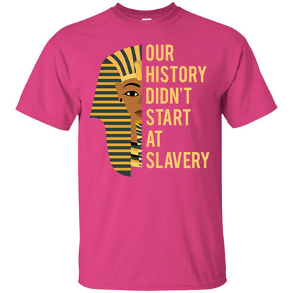 Proud African American Woman T-shirt Our History Didn_t Start At Slavery Heliconia