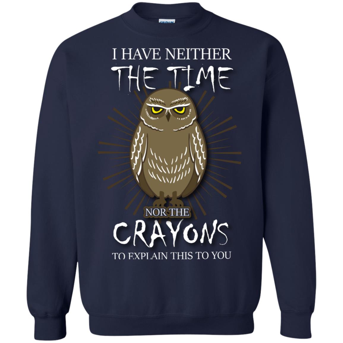 I Have Neither The Time Nor The Crayons Sarcastic T-shirt Navy