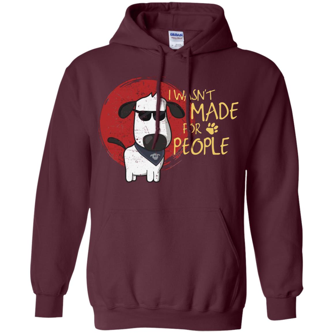 I Wasnt Made For People Dog Quote Shirt Maroon