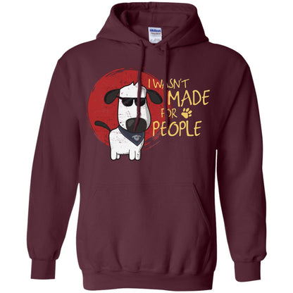 I Wasnt Made For People Dog Quote Shirt Maroon