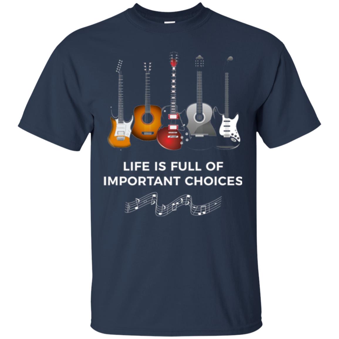 Life Is Full Of Important Choices Guitar Lover T-shirt Navy