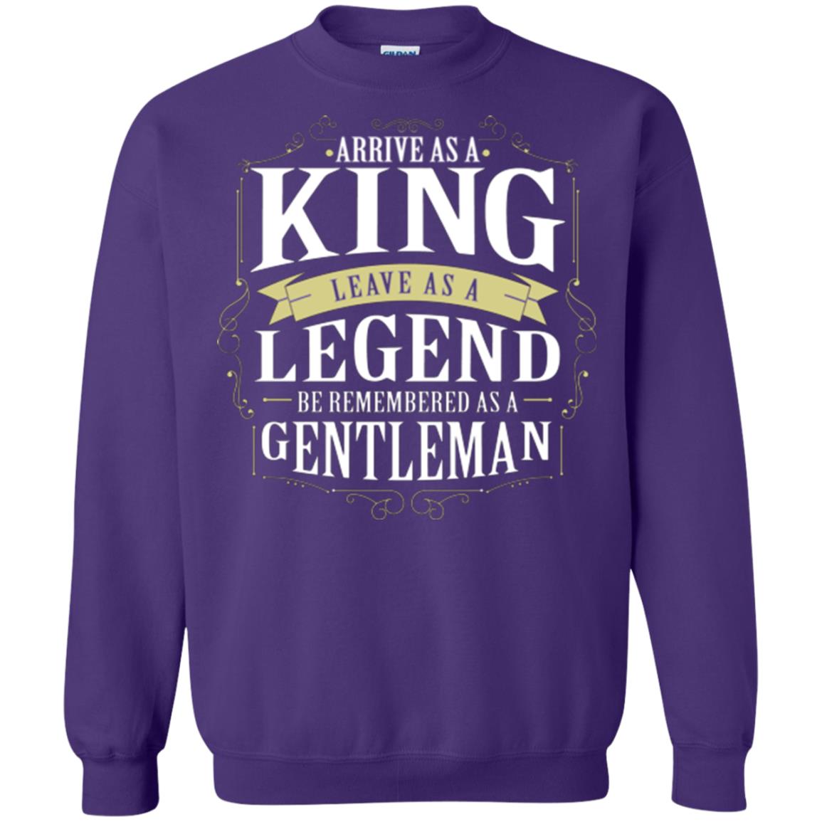 Arrive As A King Leave As A Legend Be Remembered As A Gentleman Purple